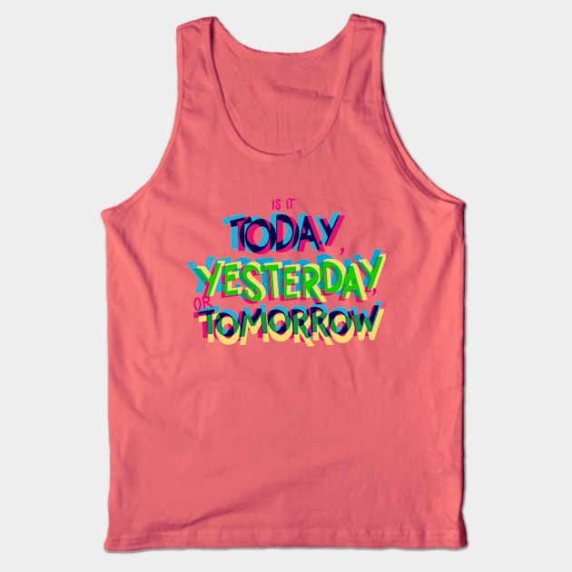 Is it today, yesterday, or tomorrow Tank Top by Peace and Love